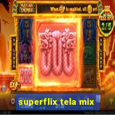 superflix tela mix